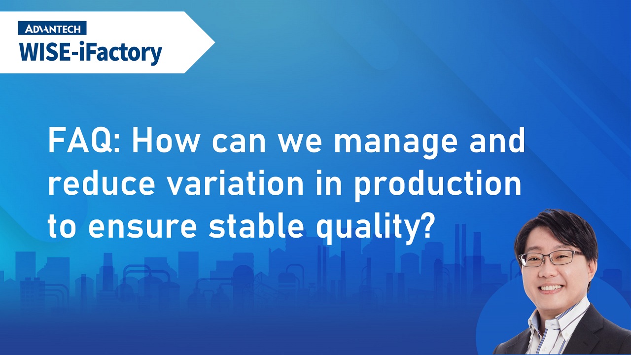FAQ about iFactoryWorks | 6 How can we manage and reduce variation in production to ensure stable quality?